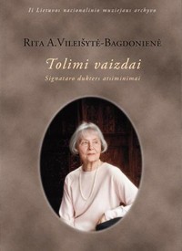 Rita A. Vileišytė-Bagdonienė. Tolimi vaizdai: Signataro dukters atsiminimai