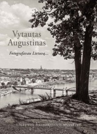 Vytautas Augustinas. Fotografavau Lietuvą...