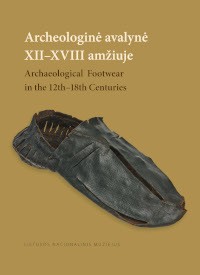 Archeologinė avalynė XII–XVIII amžiuje. Parodos „200 batų – 700 metų“ katalogas