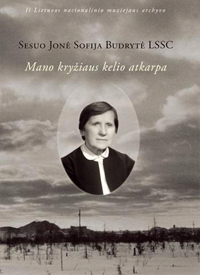Sesuo Jonė Sofija Budrytė LSSC. Mano kryžiaus kelio atkarpa