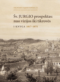 Ingrida Tamošiūnienė. Šv. Jurgio prospektas: nuo vizijos iki tikrovės. I knyga: 1817–1875