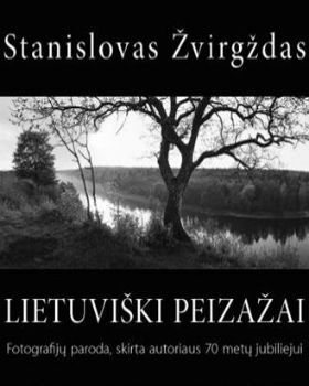 Fotografo Stanislovo Žvirgždo jubiliejinė paroda „Lietuviški peizažai“