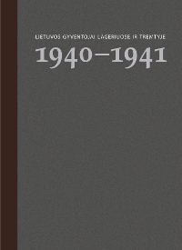 Lietuvos gyventojai lageriuose ir tremtyje. 1 knyga. 1940–1941